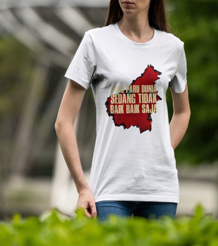 Paru Paru Dunia Sedang Tidak Baik Baik Saja Save The Planet Conservation Message T-Shirt