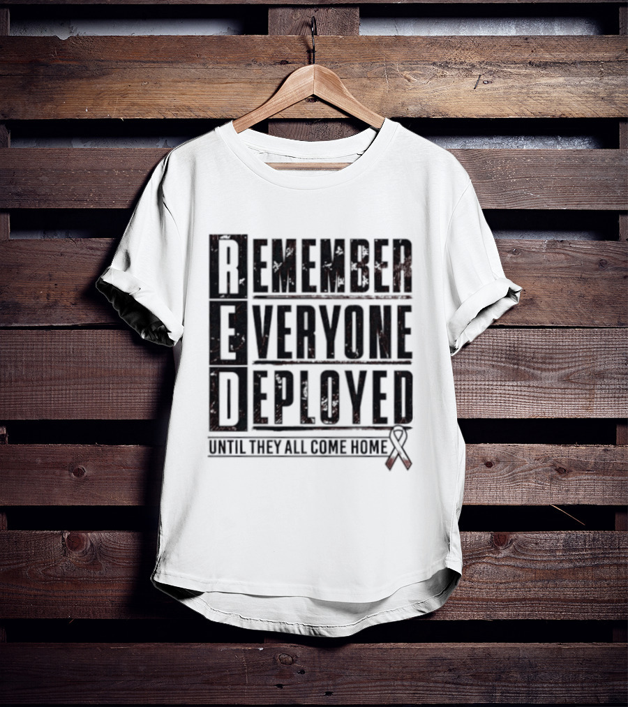 RED Friday Remember Everyone Deployed Until They All Come Home Support Ribbon T-Shirt