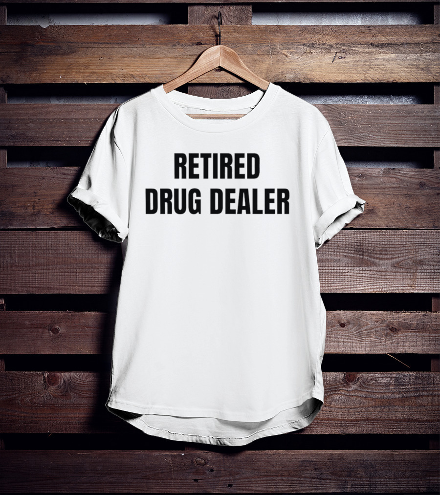 RETired Drug Dealer T-Shirt
