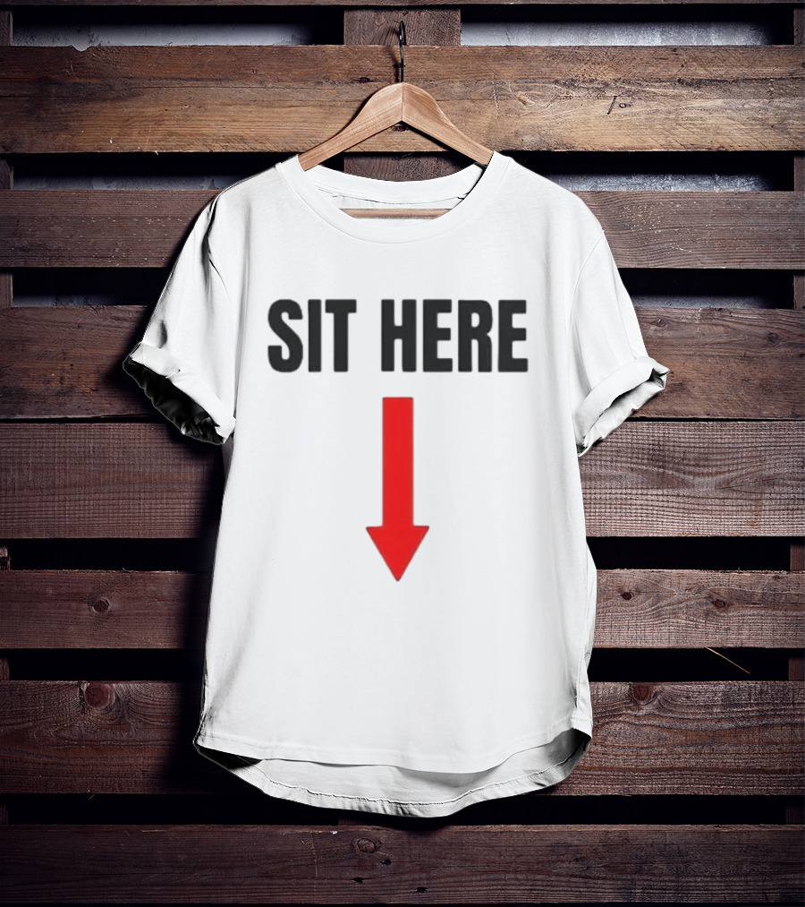 SIT HERE Red Arrow Seating Instructional Sign T-Shirt