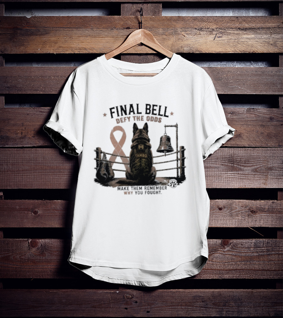 Final Bell Defy The Odds Tambo Project K 9 Hero Make Them Remember Why You Fought T-Shirt