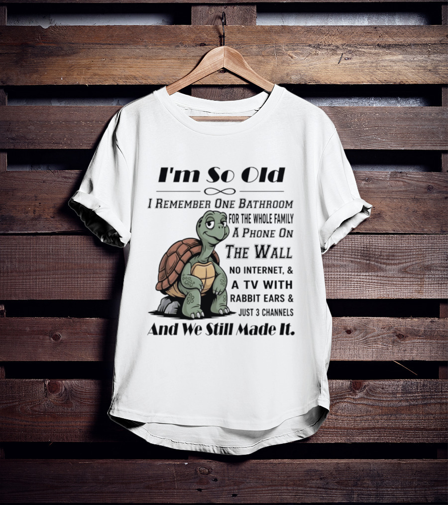 I'm So Old I Remember One Bathroom A Phone On The Wall TV With Rabbit Ears And Just 3 Channels T-Shirt