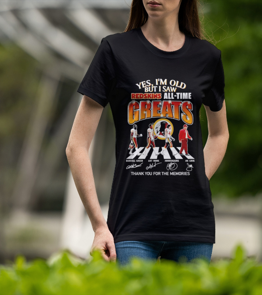Yes I'm Old But I Saw Redskins All Time Greats Legends Thank You For The Memories T-Shirt