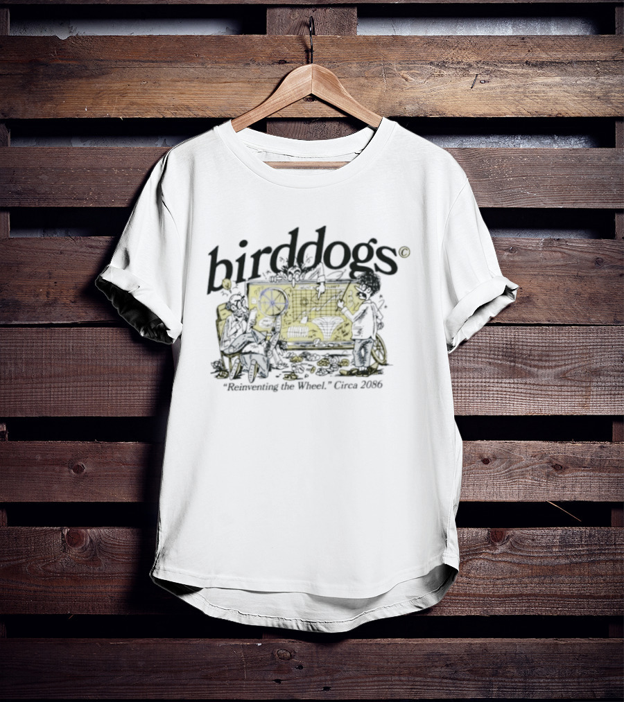 Birddogs Reinventing The Wheel Circa 2086 T-Shirt