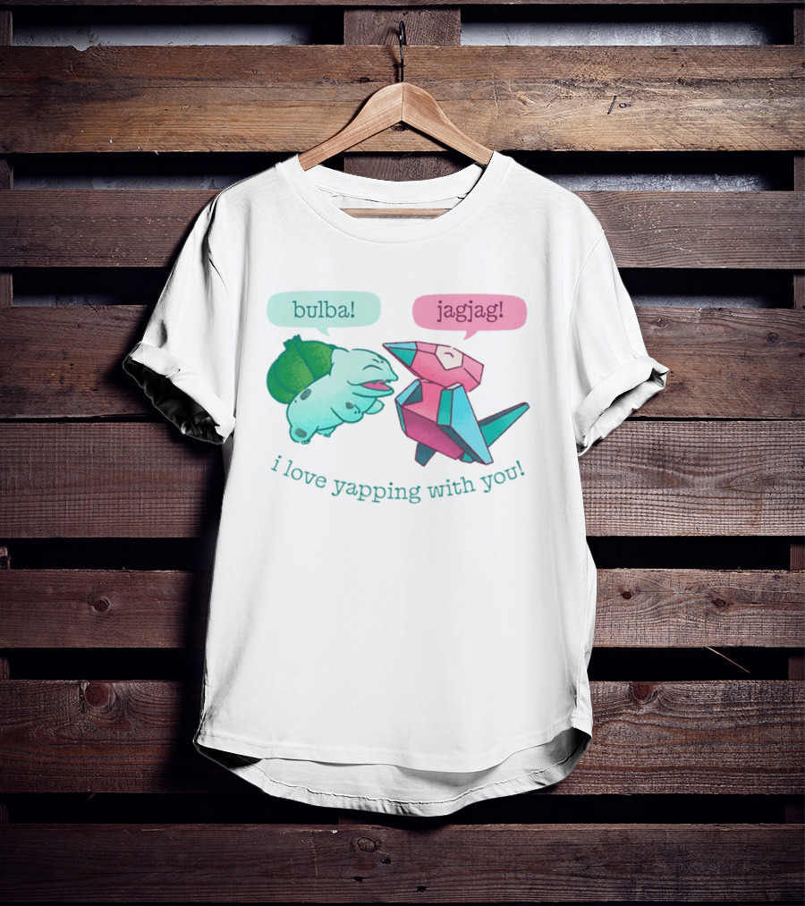 Bulba Jagjag I Love Yapping With You Bulbasaur And Porygon Conversation T-Shirt