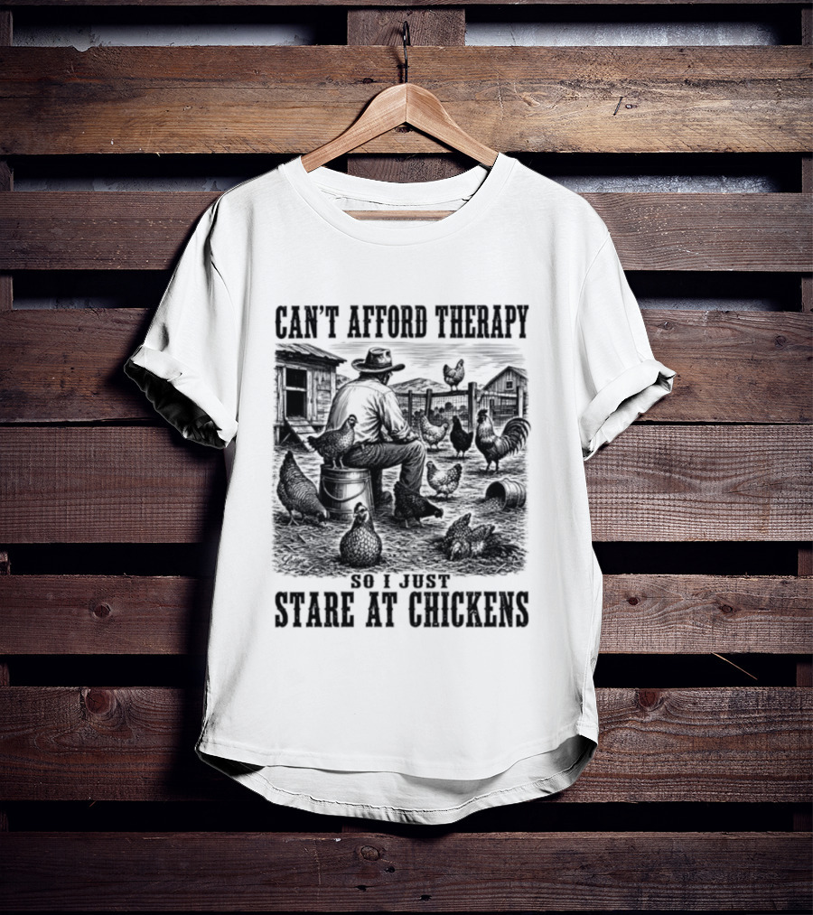 Can't Afford Therapy So I Just Stare At Chickens Cowboy T-Shirt