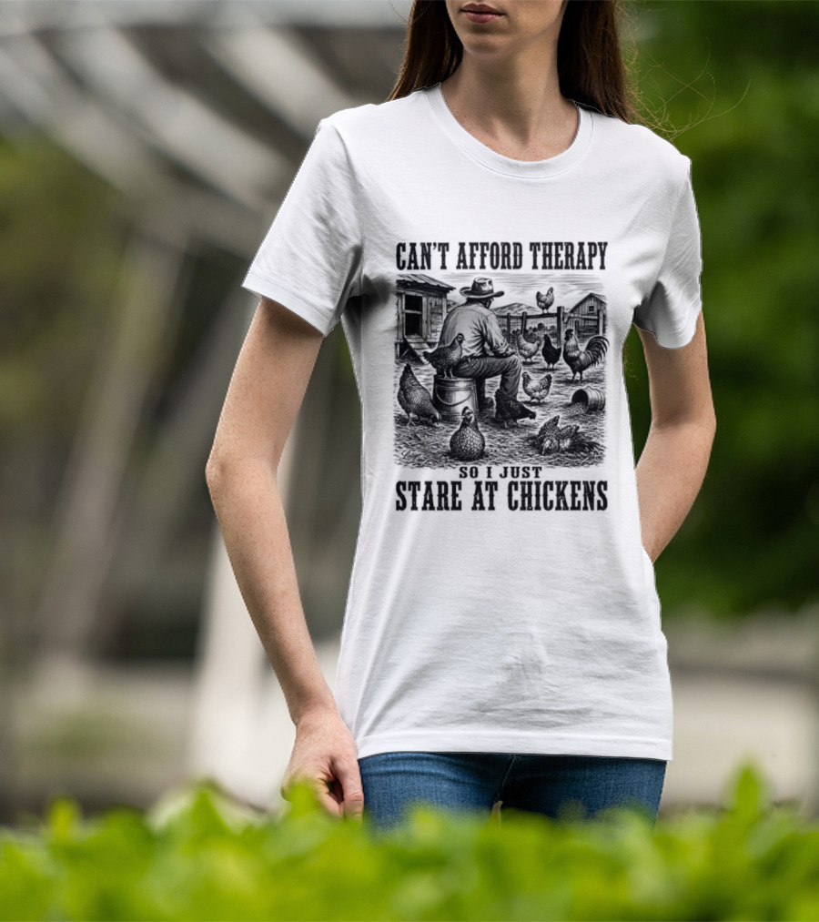 Can't Afford Therapy So I Just Stare At Chickens Cowboy T-Shirt