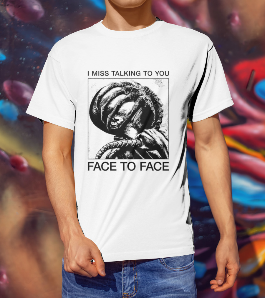 I Miss Talking To You Face To Face Alien T-Shirt