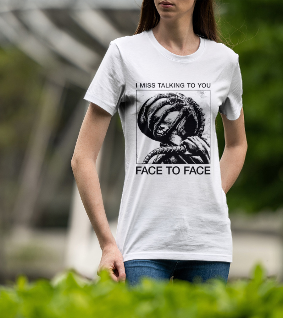I Miss Talking To You Face To Face Alien T-Shirt