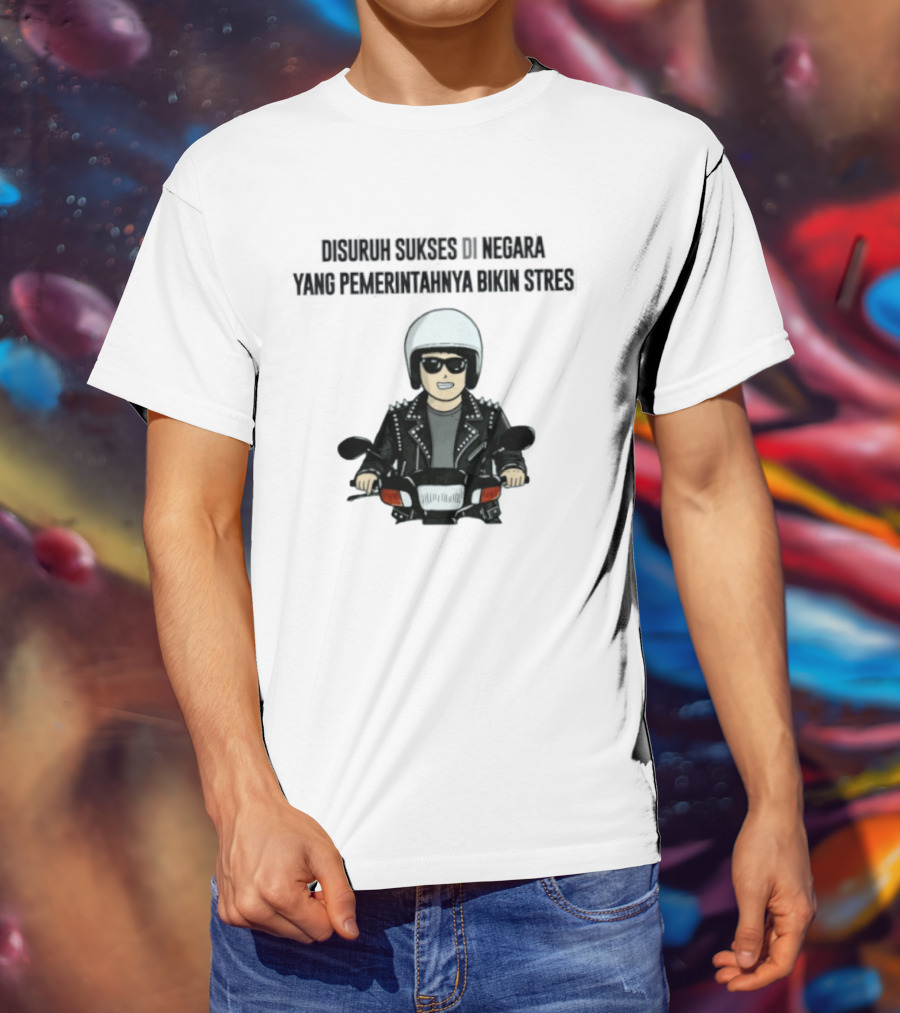 Disuruh Sukses Di Negara Yang Pemerintahnya Bikin Stres Biker T-Shirt