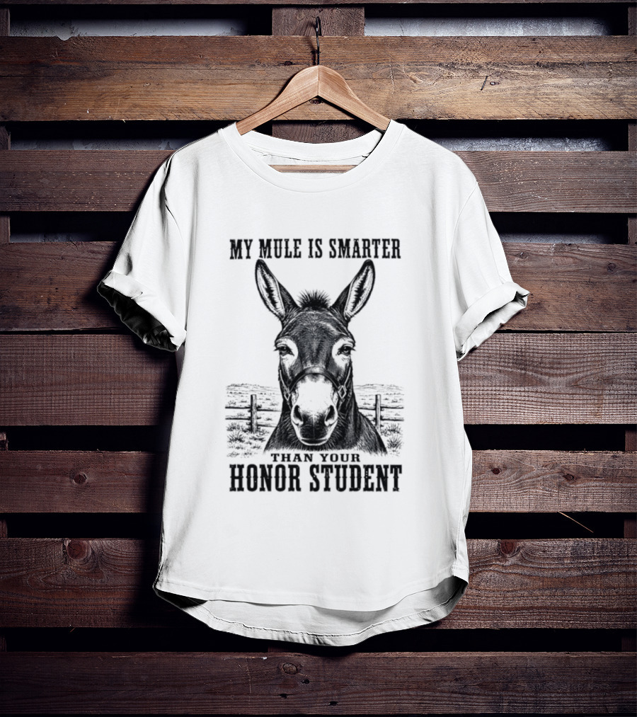 My Mule Is Smarter Than Your Honor Student Donkey T-Shirt