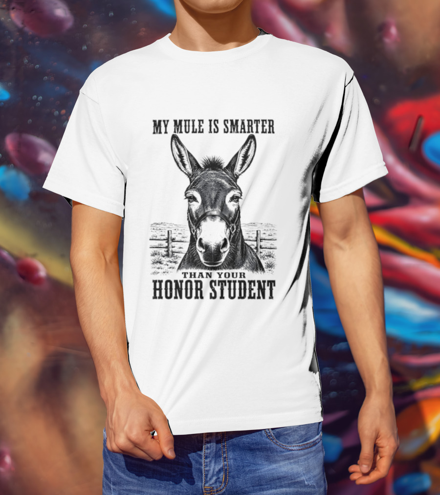 My Mule Is Smarter Than Your Honor Student Donkey T-Shirt