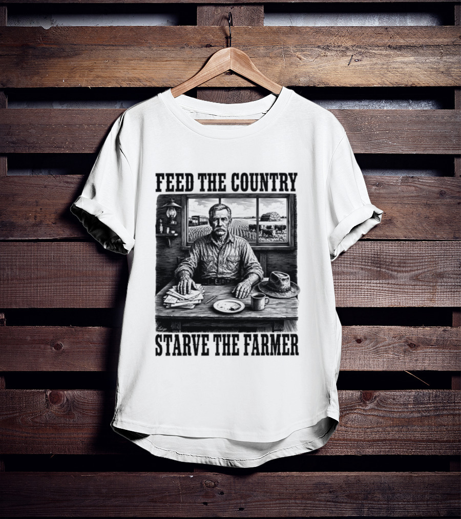 Feed The Country Starve The Farmer Agriculture Farmer In Cabin With Fields And Hat T-Shirt