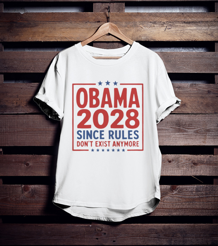 Obama 2028 Since Rules Don't Exist Anymore Stars T-Shirt
