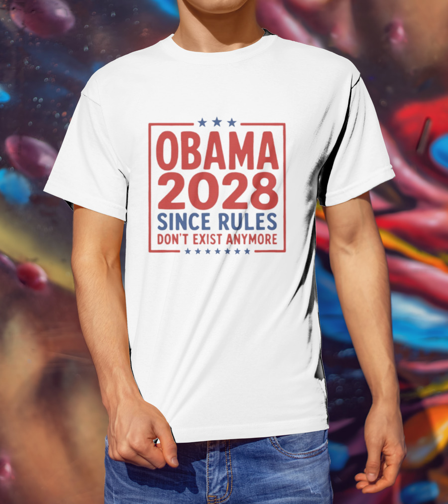Obama 2028 Since Rules Don't Exist Anymore Stars T-Shirt