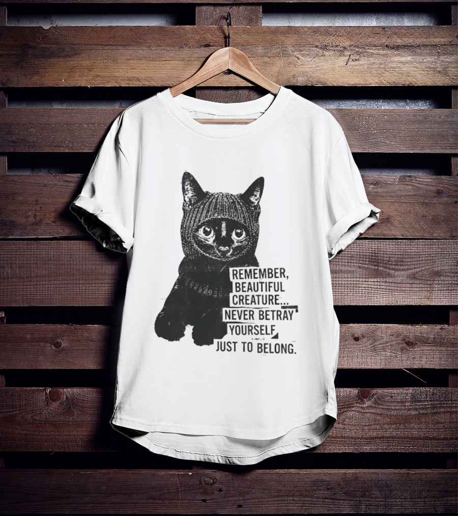 Remember Beautiful Creature Never Betray Yourself Just To Belong Cat T-Shirt