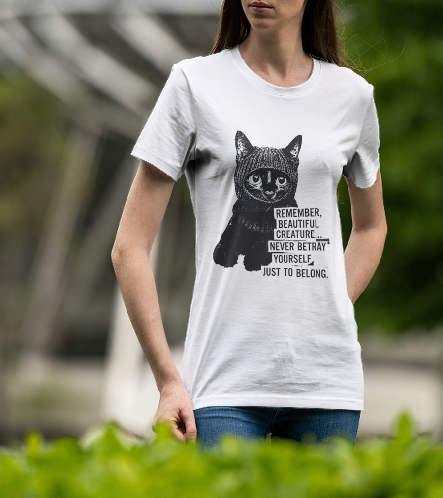 Remember Beautiful Creature Never Betray Yourself Just To Belong Cat T-Shirt