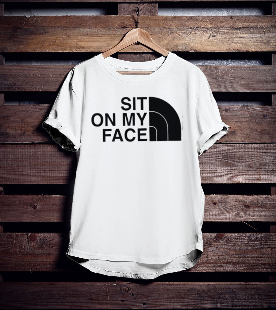 Sit On My Face The North Face T-Shirt