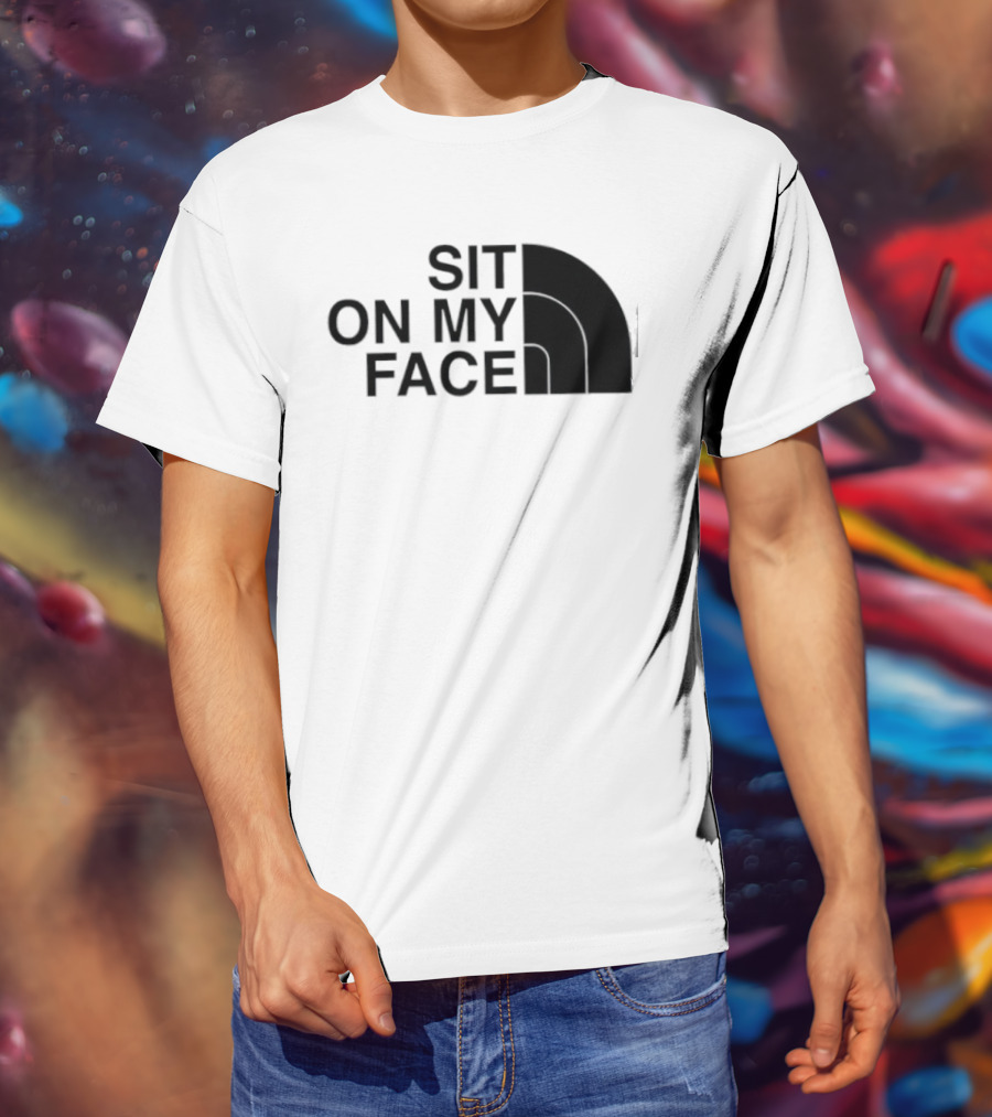 Sit On My Face The North Face T-Shirt