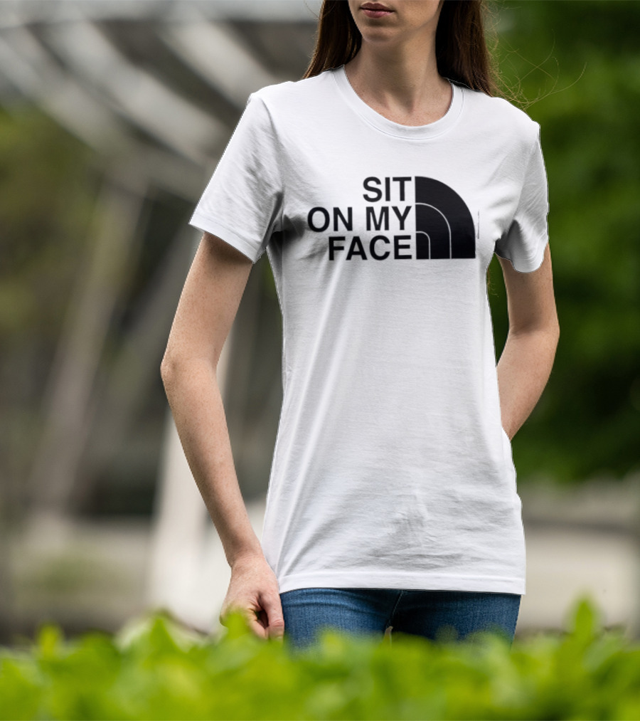 Sit On My Face The North Face T-Shirt