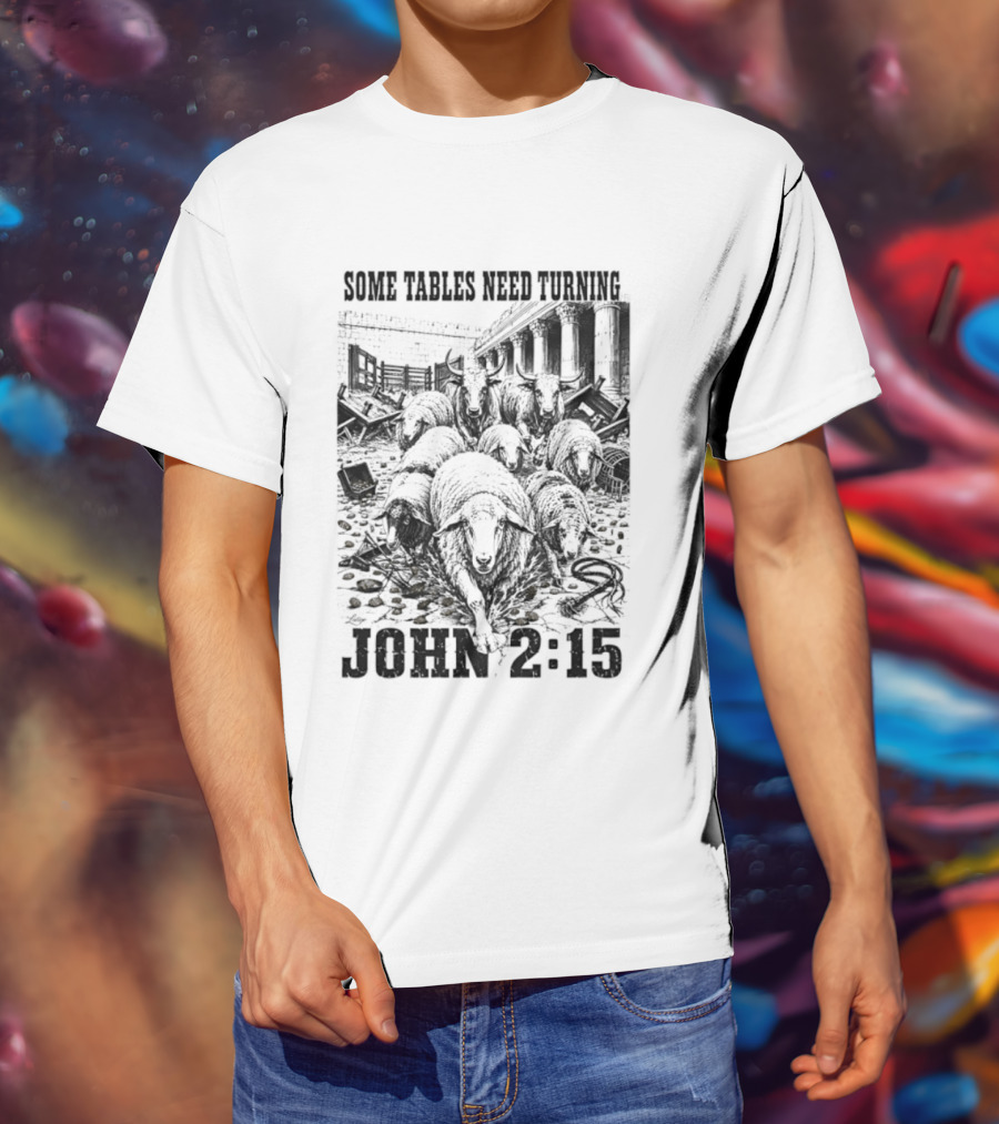 Some Tables Need Turning John 2:15 Biblical Verse Sheep T-Shirt
