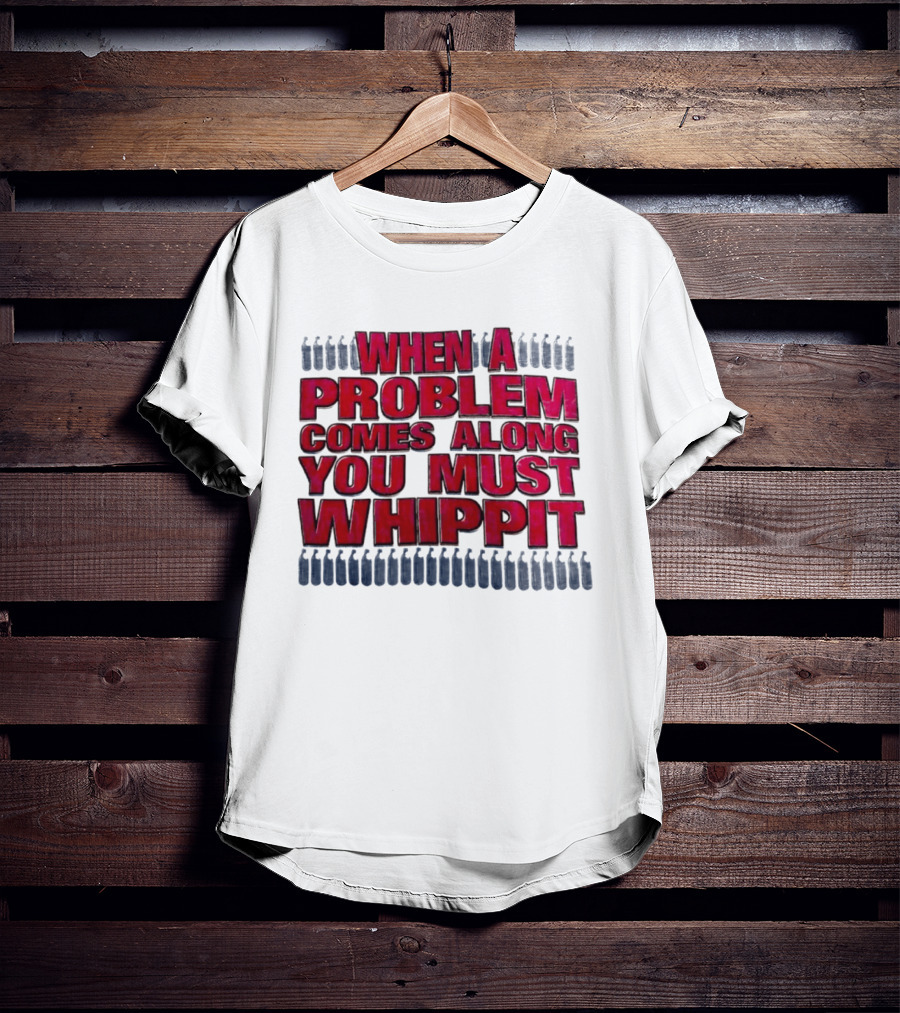 When A Problem Comes Along You Must Whippet Nitrous Oxide T-Shirt