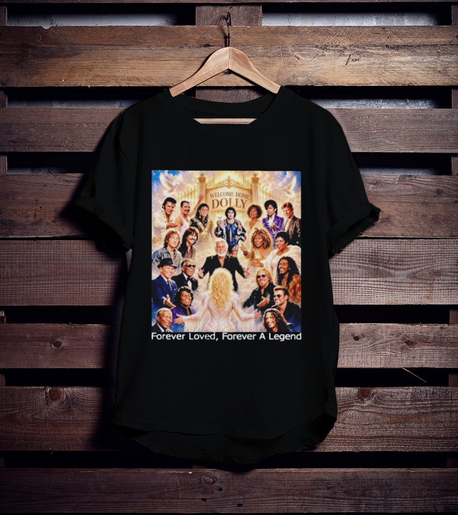 Welcome Home Dolly Legends Forever Loved Forever A Legend T-Shirt