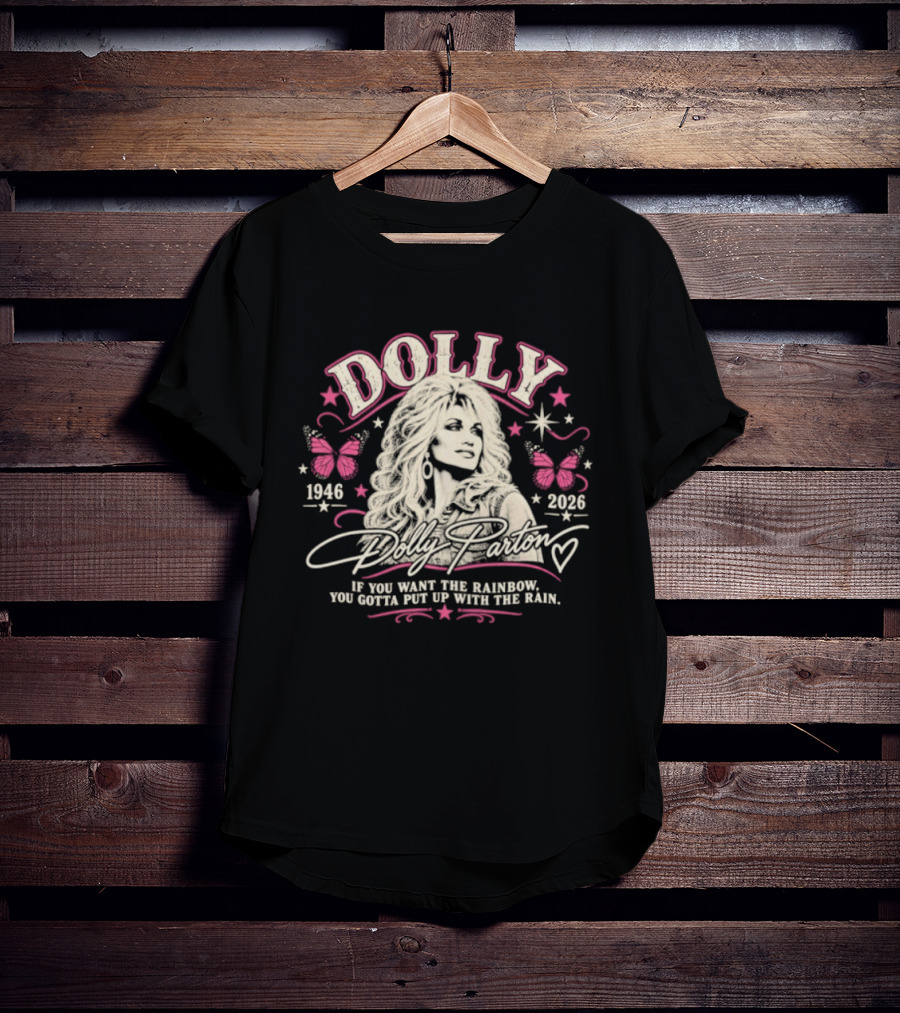 Dolly Parton 1946 2026 If You Want The Rainbow You Gotta Put Up With The Rain Butterflies Stars T-Shirt
