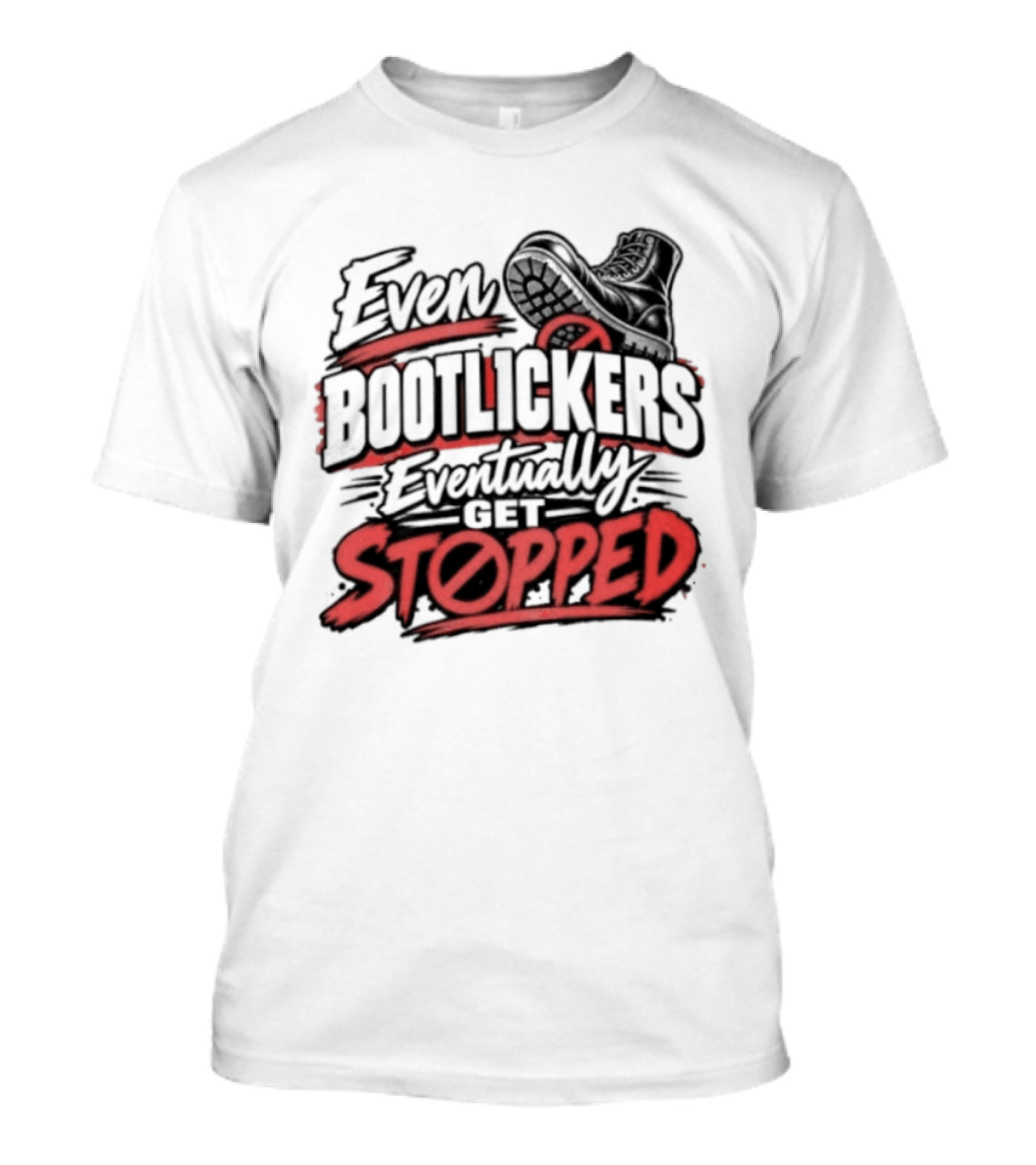 Even Bootlickers Eventually Get Stopped Bold Black And Red T-Shirt