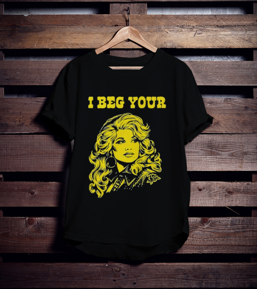 I Beg Your Dolly Parton Country Music T-Shirt