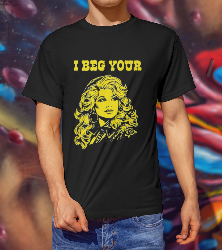 I Beg Your Dolly Parton Country Music T-Shirt