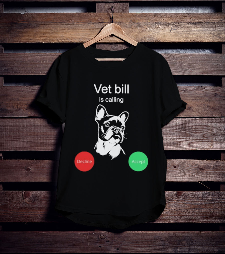 Vet Bill Is Calling Decline Accept Bulldog Sketch T-Shirt