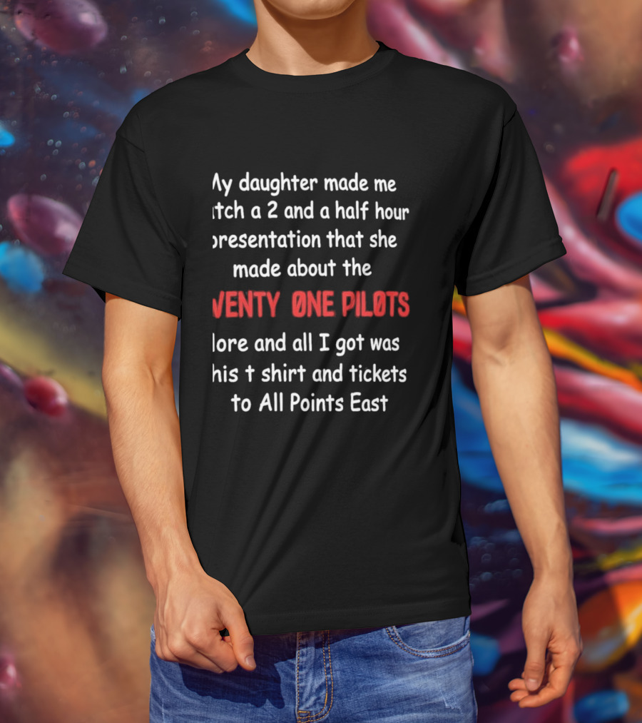My Daughter Made Me A 2 And A Half Hour Presentation About The Twenty One Pilots Lore And All I Got Was This And Tickets To All Points East T-Shirt