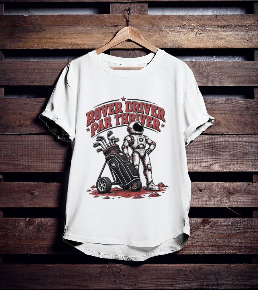 Rover Driver Par Thriver Astronaut Golfing Adventure T-Shirt