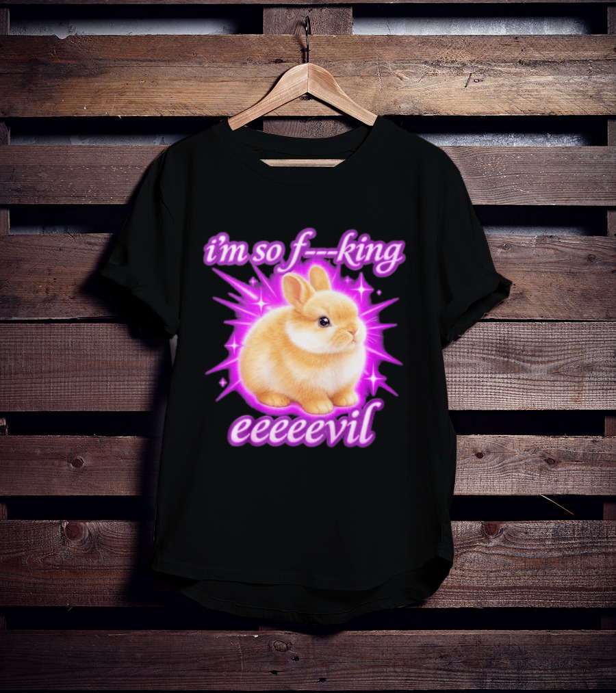 I'm So F King Eeeeevil Bunny T-Shirt