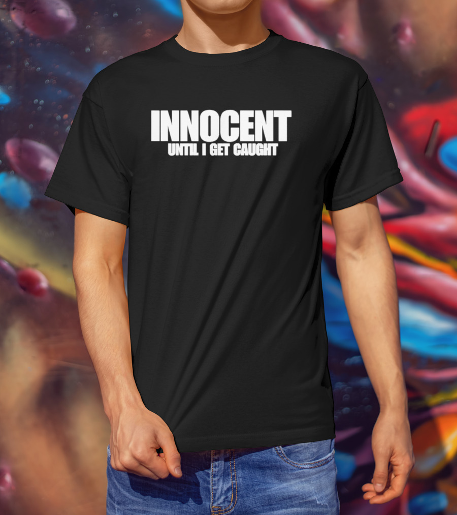 Innocent Until I Get Caught Humorous Text Phrase T-Shirt