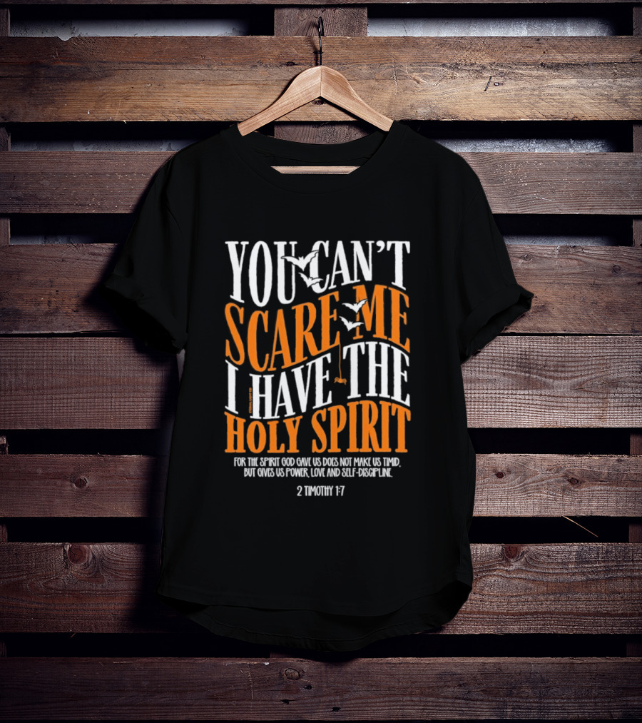 You Can't Scare Me I Have The Holy Spirit 2 Timothy 1 7 Bible Verse Courage Faith T-Shirt