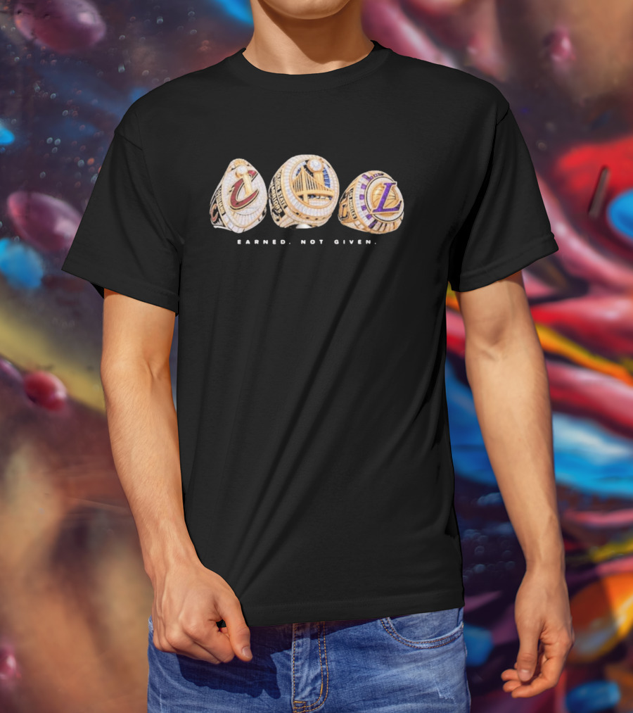 Cavaliers Golden State LA Lakers Championship Rings Earned Not Given T-Shirt