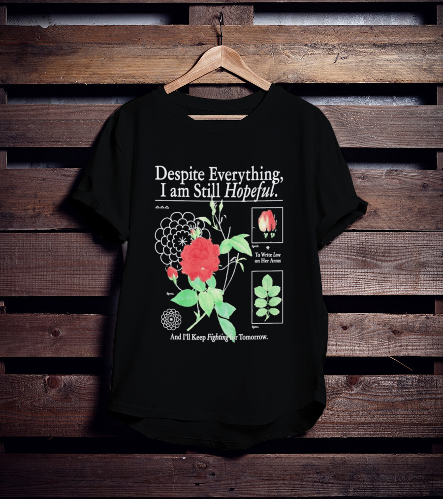 Despite Everything I Am Still Hopeful To Write Love On Her Arms And I'll Keep Fighting For Tomorrow T-Shirt