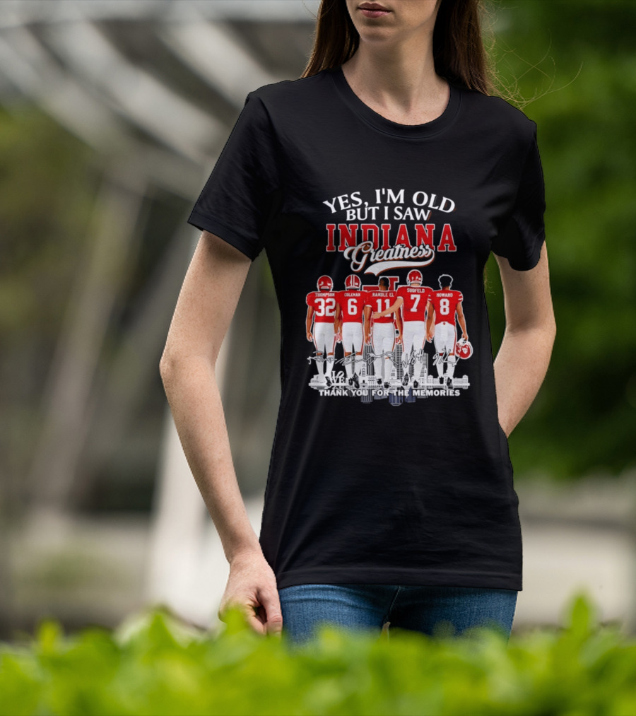 Yes I'm Old But I Saw Indiana Greatness Thompson Coleman Randle El Sudfeld Howard Thank You For The Memories T-Shirt