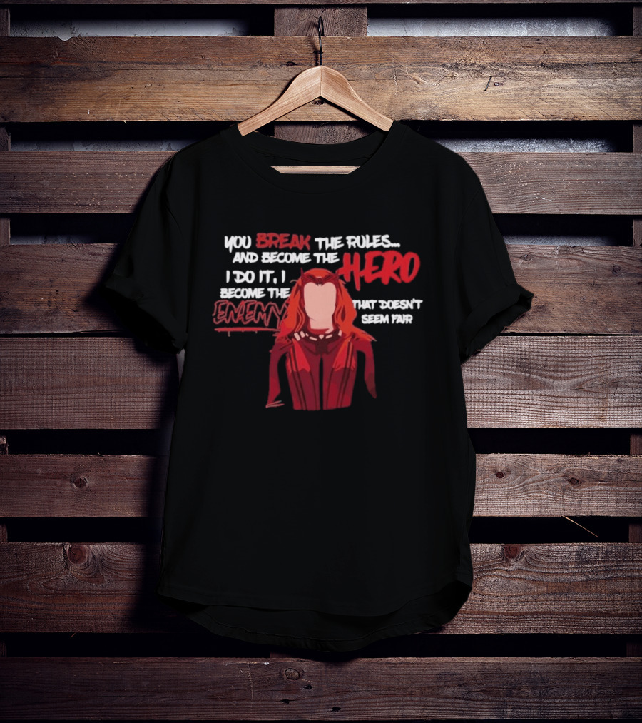 You Break The Rules And Become The Hero I Do It I Become The Enemy T-Shirt