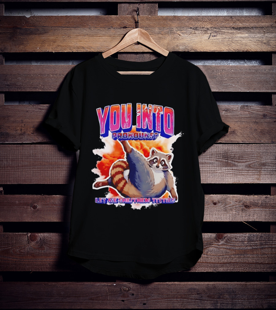 You Into Pronouns Let Me She Them Titties Raccoon T-Shirt