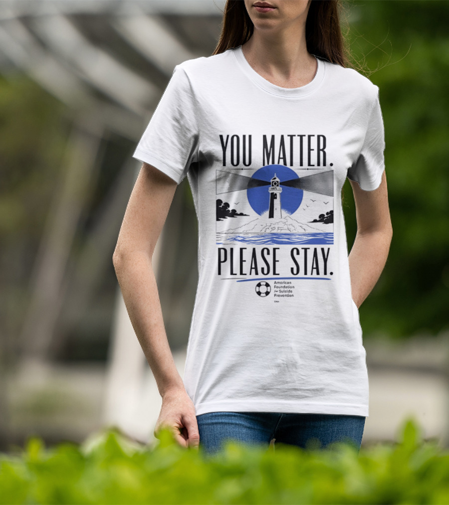 You Matter Please Stay AFSP Lighthouse American Foundation For Suicide Prevention T-Shirt