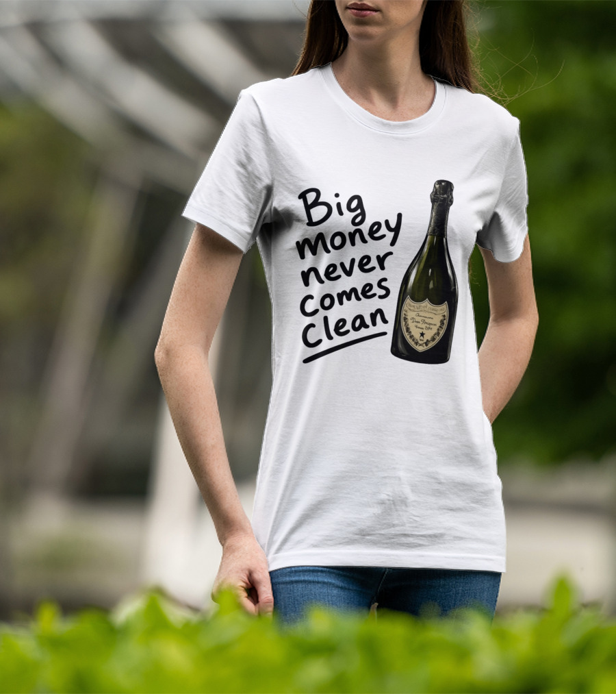 Big Money Never Comes Clean Dom Pérignon Bottle T-Shirt