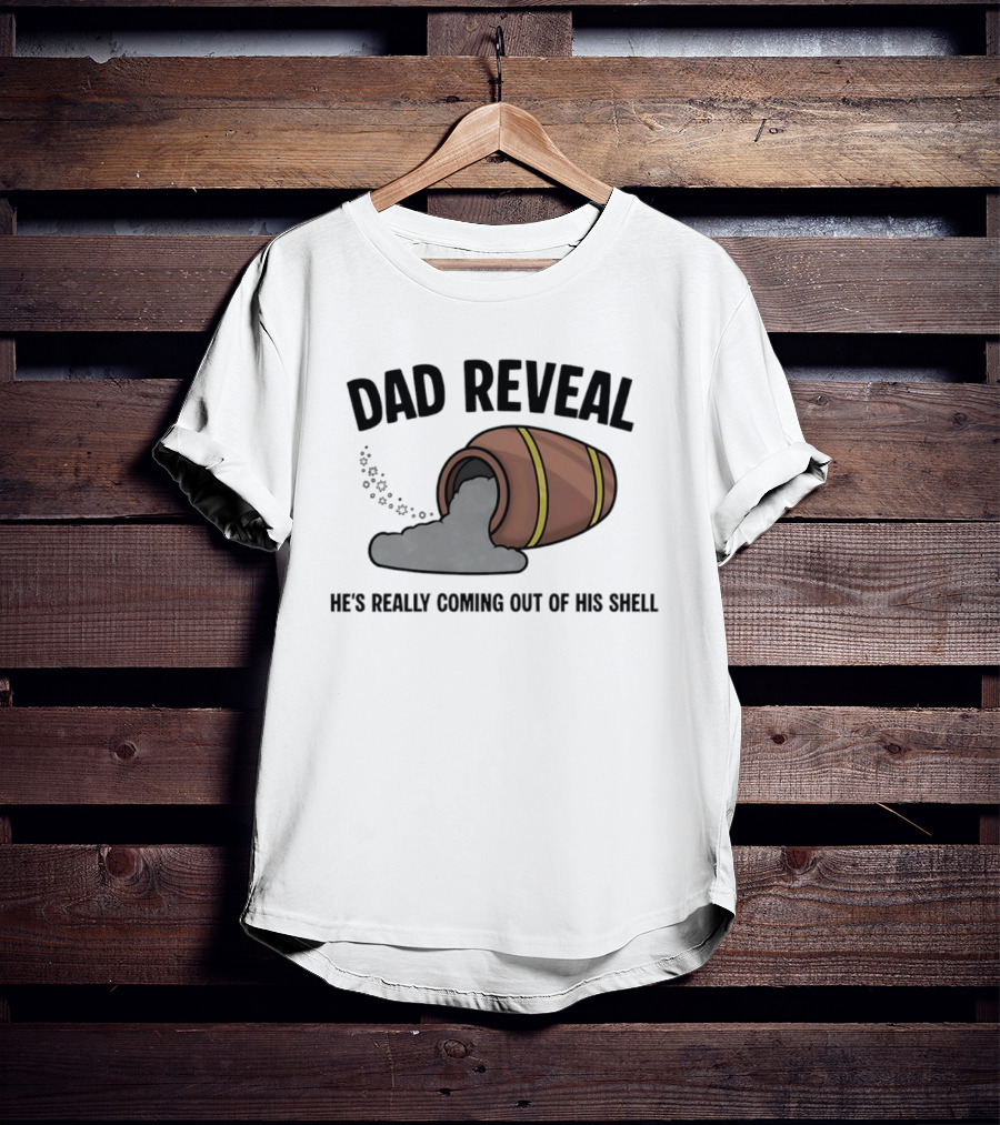 Dad Reveal He's Really Coming Out Of His Shell Barrel Father's Joke T-Shirt