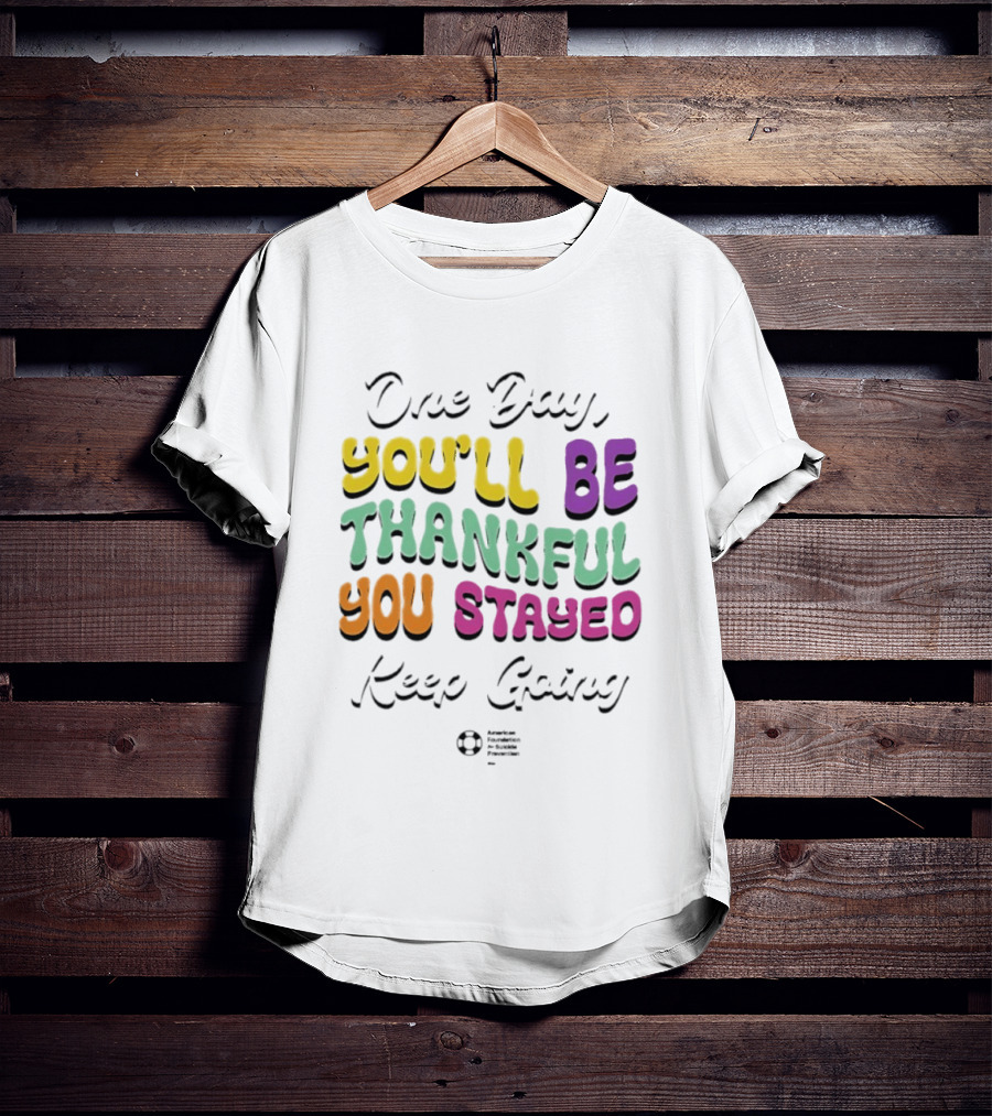 One Day Youll Be Thankful You Stayed Keep Going T-Shirt