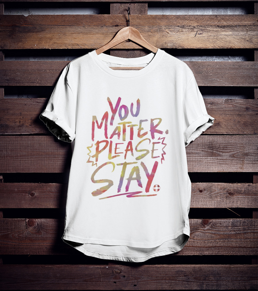 You Matter Please Stay Expressive Colorful Encouragement T-Shirt