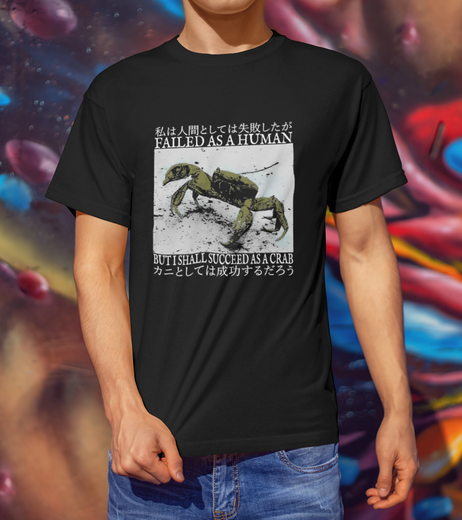 Failed As A Human But I Shall Succeed As A Crab Kanji T-Shirt