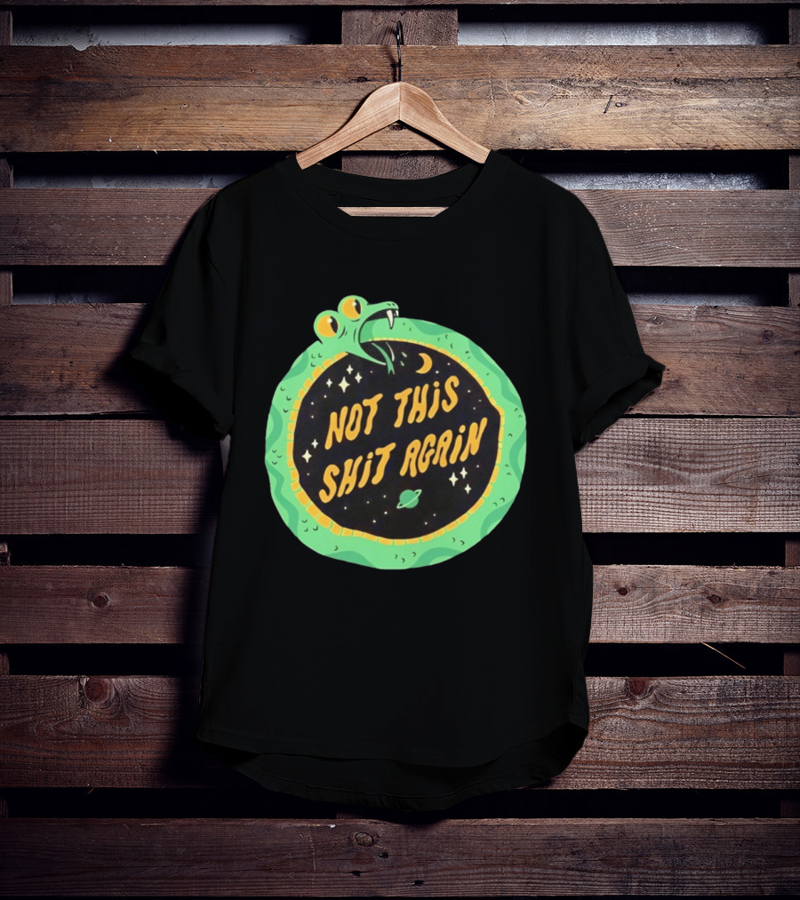 Not This Shit Again Snake Circular Design With Moon And Planet T-Shirt