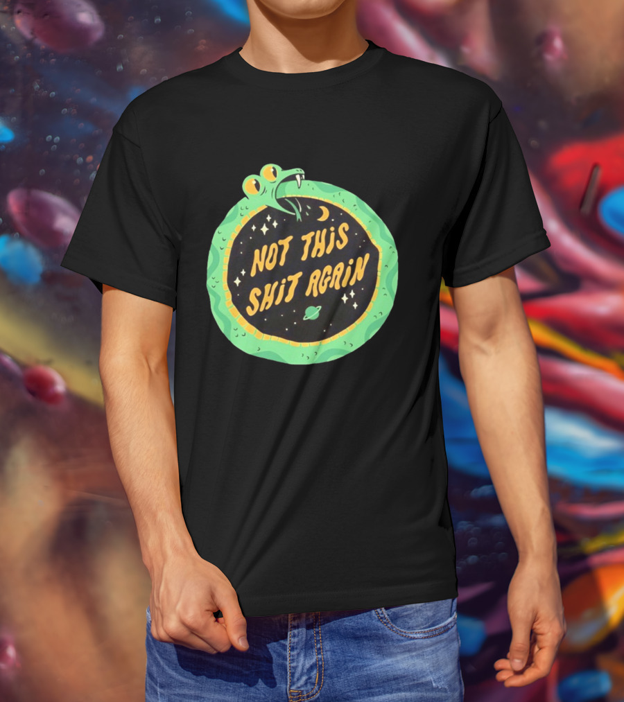 Not This Shit Again Snake Circular Design With Moon And Planet T-Shirt